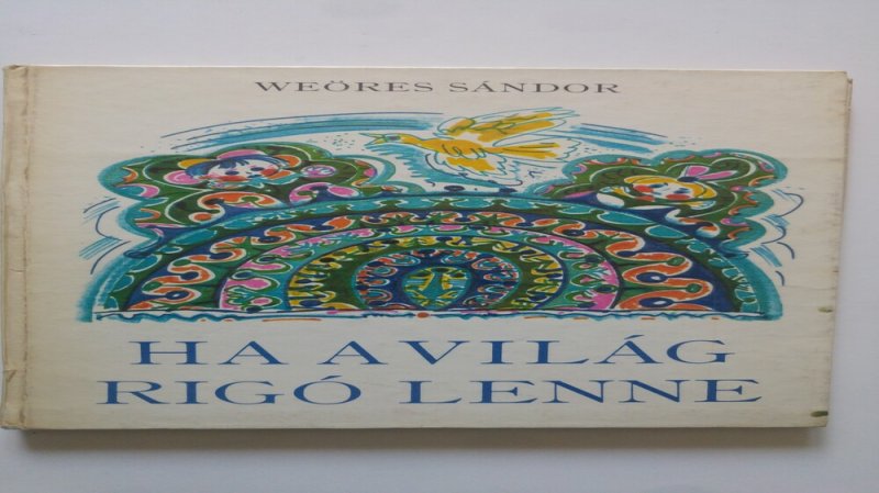 Weöres Sándor Ha a világ rigó lenne