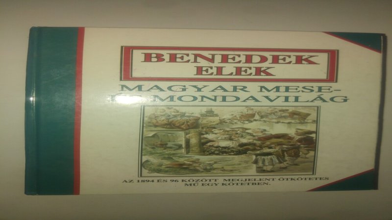 Benedek Elek Magyar mese- és mondavilág (Az 1894 és 96 között megjelen