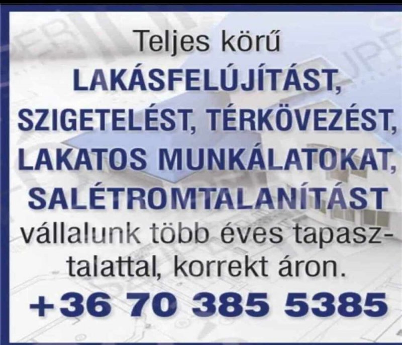 Teljeskörű lakásfelújítást, szigetelést, térkövezést, lakatos munkálatokat, salétromtalanítást, régi tetők javítását, festést, tapétázást vállalunk több éves tapasztalattal, korrekt áron.