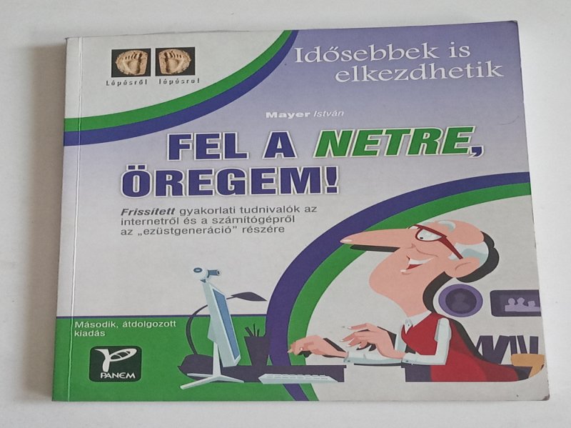 Mayer István Idősebbek is elkezdhetik - Fel a netre, öregem!