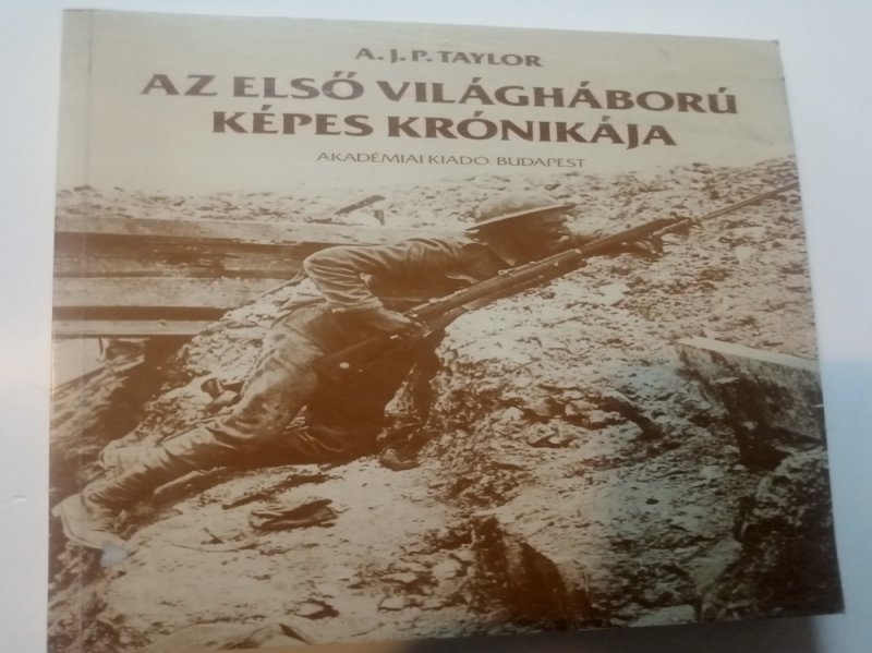 A. J. P. Taylor Az első világháború képes krónikája