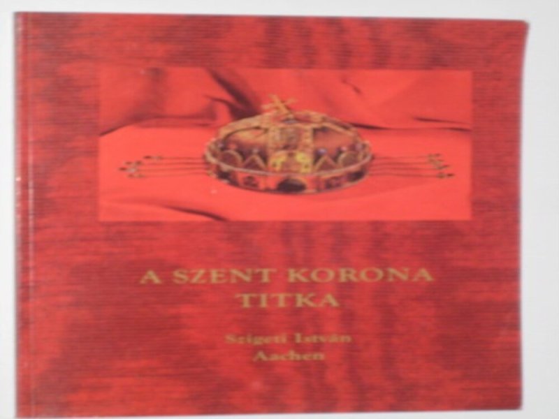 Szigeti István A szent korona titka