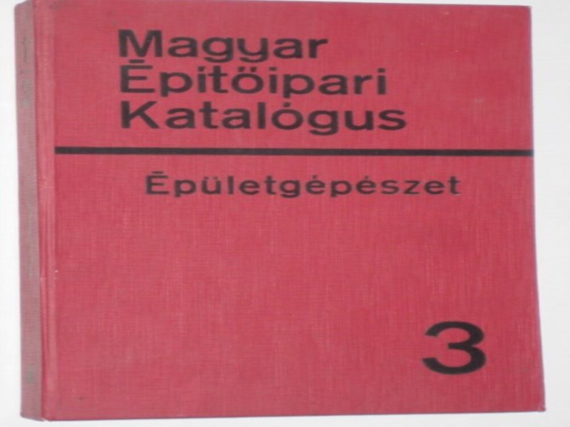 Dr. Gilányi - Dömötör Magyar Építőipari Katalógus 3 - Épületgépészet