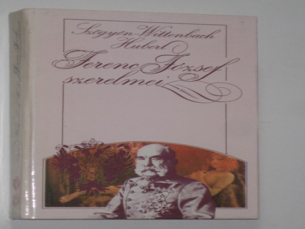 Szőgyén - Wittenbach Ferenc József szerelmei I.-ii