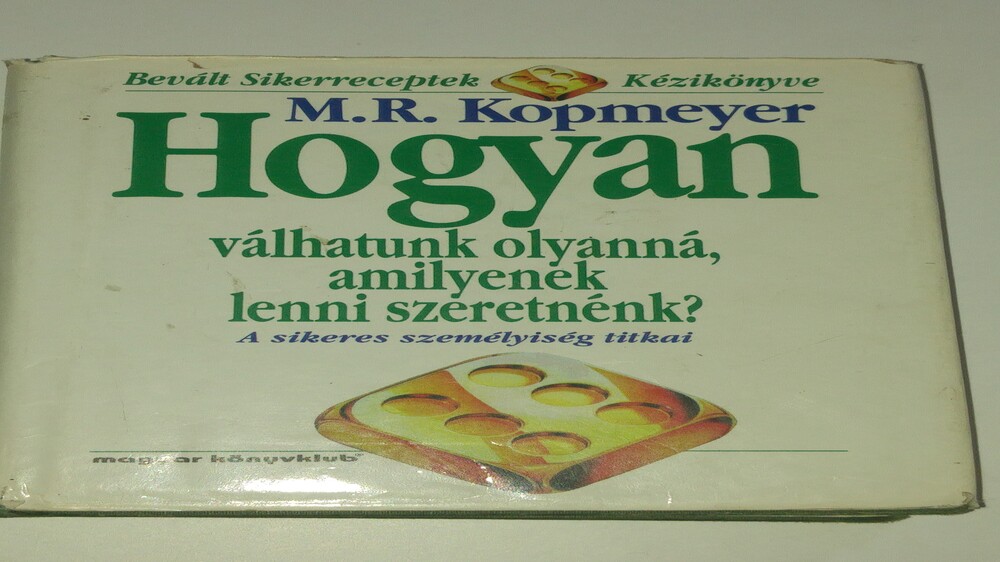 Kopmeyer Hogyan válhatunk olyanná, amilyenek lenni szeretnénk?