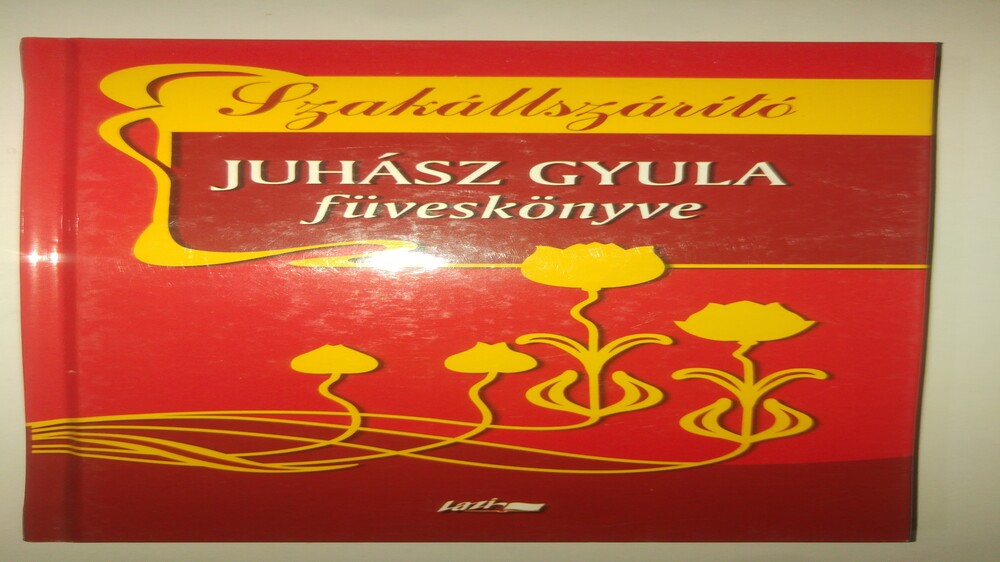 Juhász Gyula Szakállszárító - Juhász Gyula füveskönyve