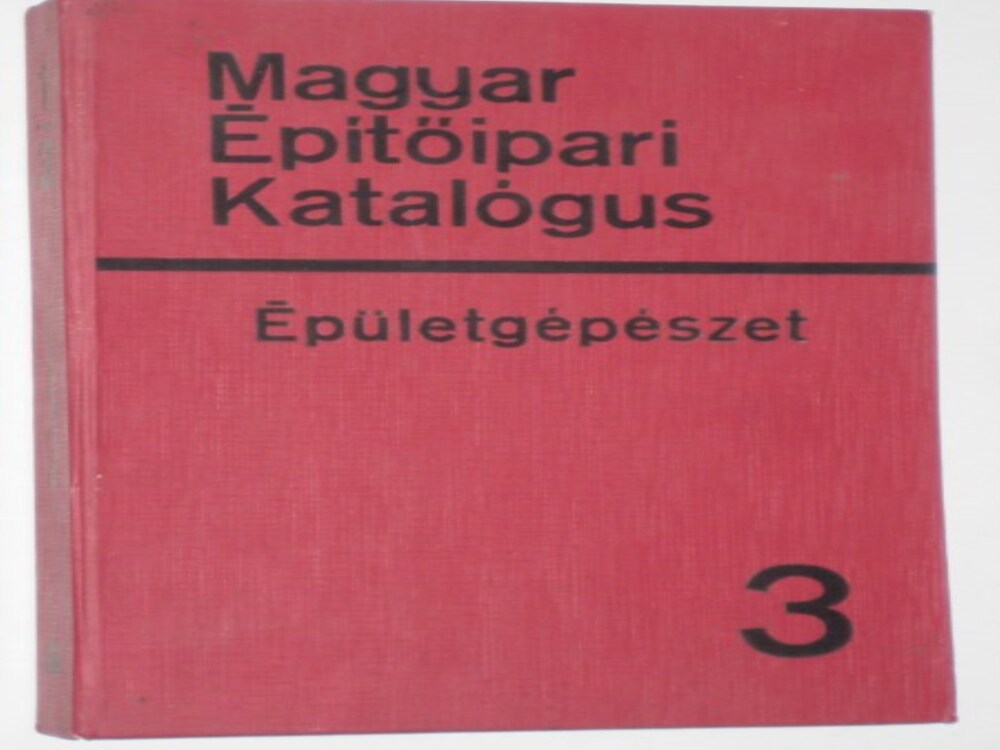 Dr. Gilányi - Dömötör Magyar Építőipari Katalógus 3 - Épületgépészet